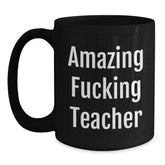 Funny Teacher Gifts from Friends, Amazing F--king Teacher Quote on Black Coffee Mug, Birthday Unique Gifts for Teacher - Main